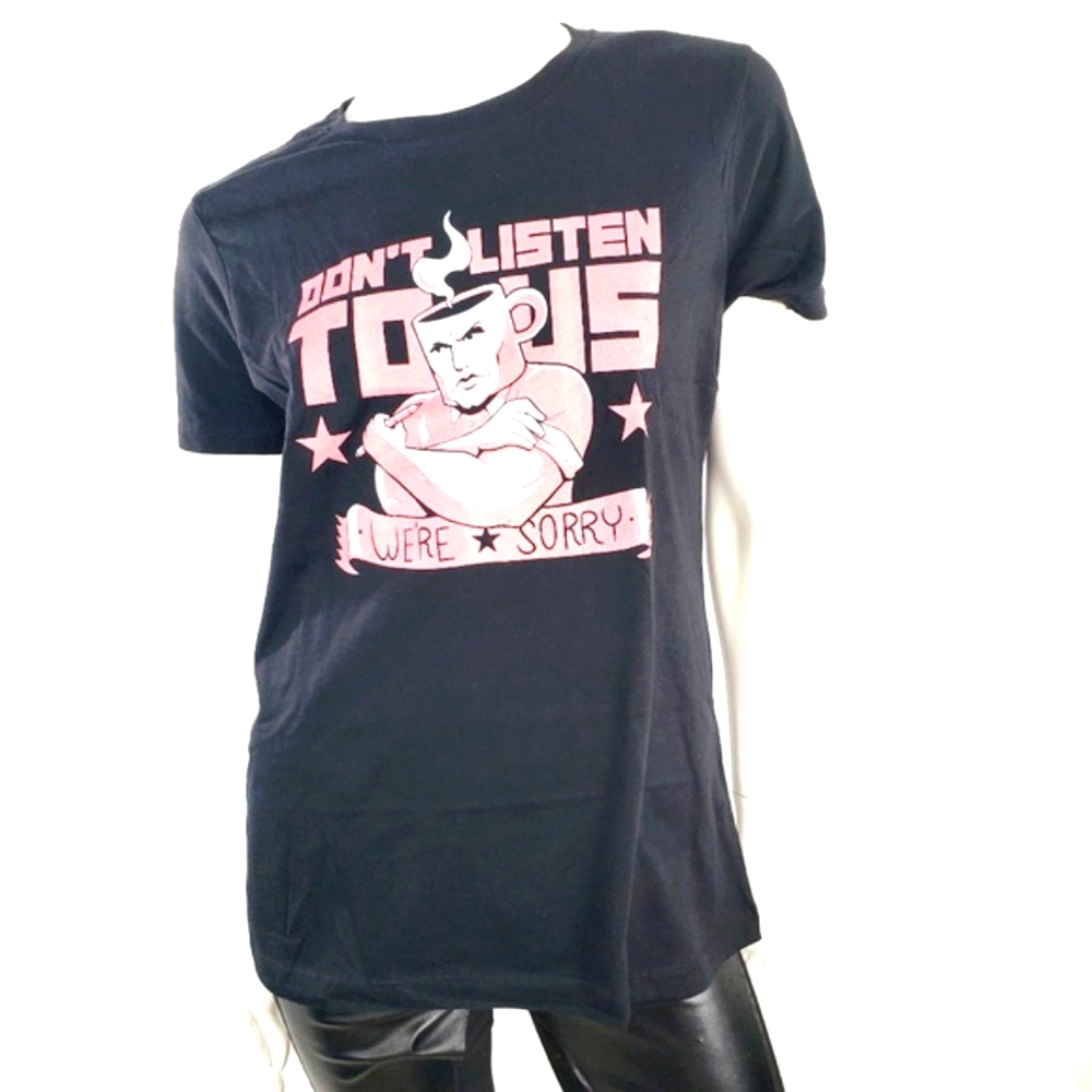 Dont Listen to us we,re sorry coffee graphic tee